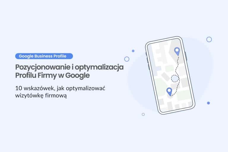 Pozycjonowanie i optymalizacja Profilu Firmy w Google – 10 wskazówek, jak optymalizować wizytówkę firmową
