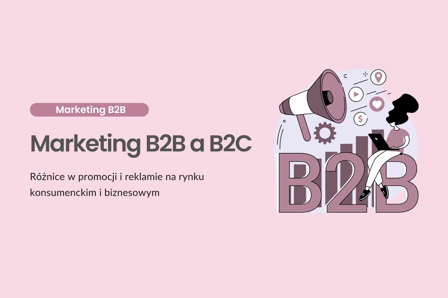 Marketing B2B a B2C - różnice w promocji i reklamie na rynku konsumenckim i biznesowym