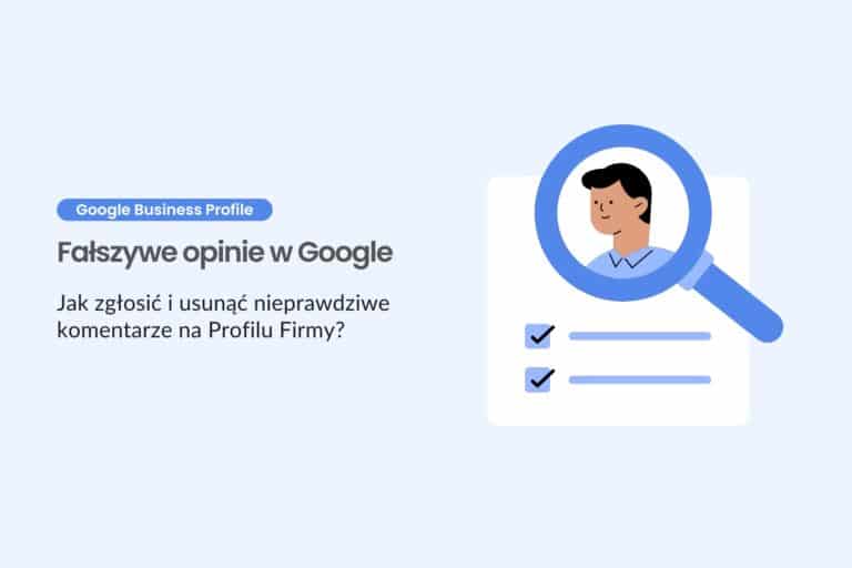 Fałszywe opinie w Google - jak zgłosić i usunąć nieprawdziwe komentarze na Profilu Firmy?
