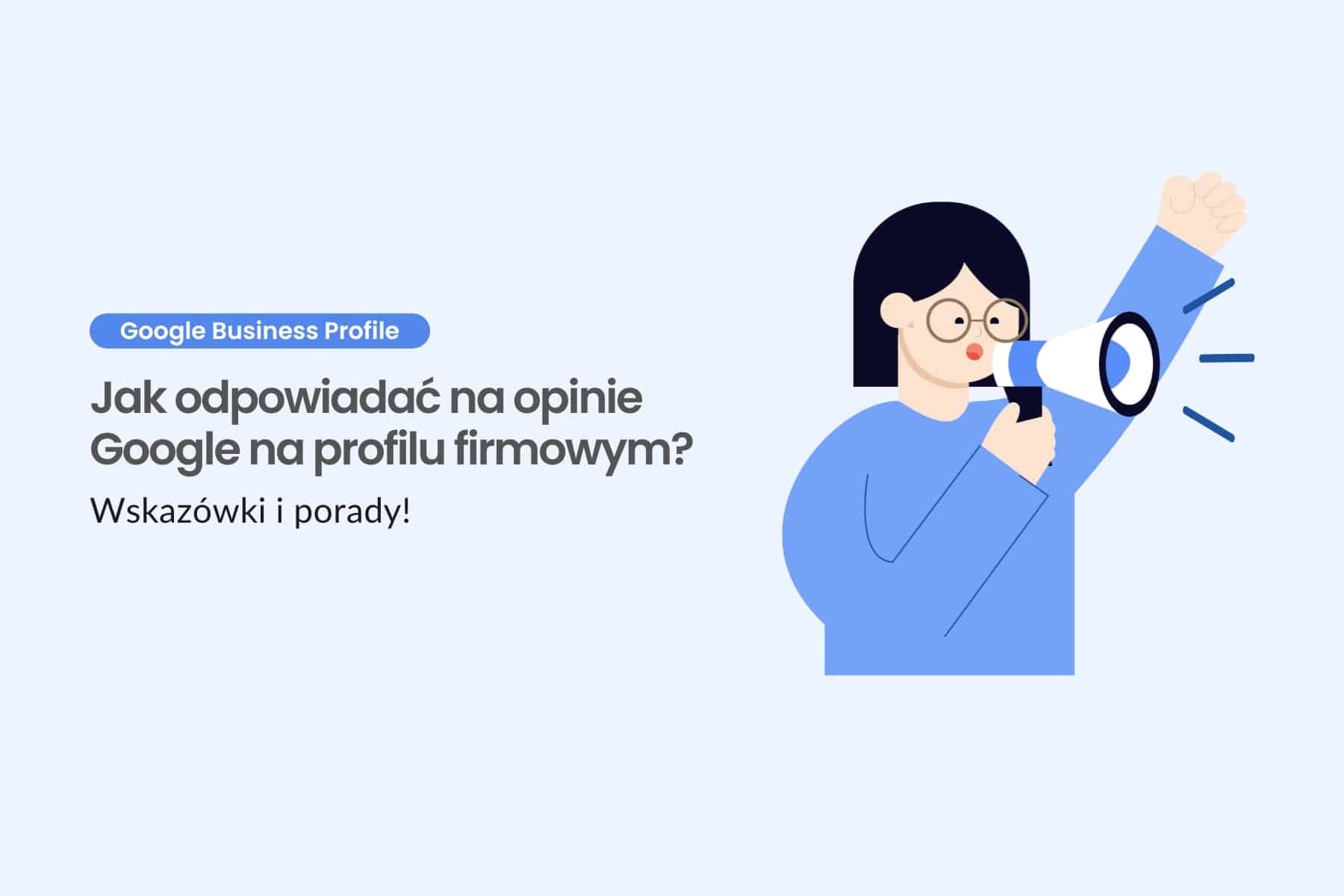 Jak odpowiadać na opinie Google na profilu firmowym? Wskazówki i porady!