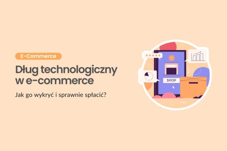 Dług technologiczny w e-commerce - jak go wykryć i sprawnie spłacić?