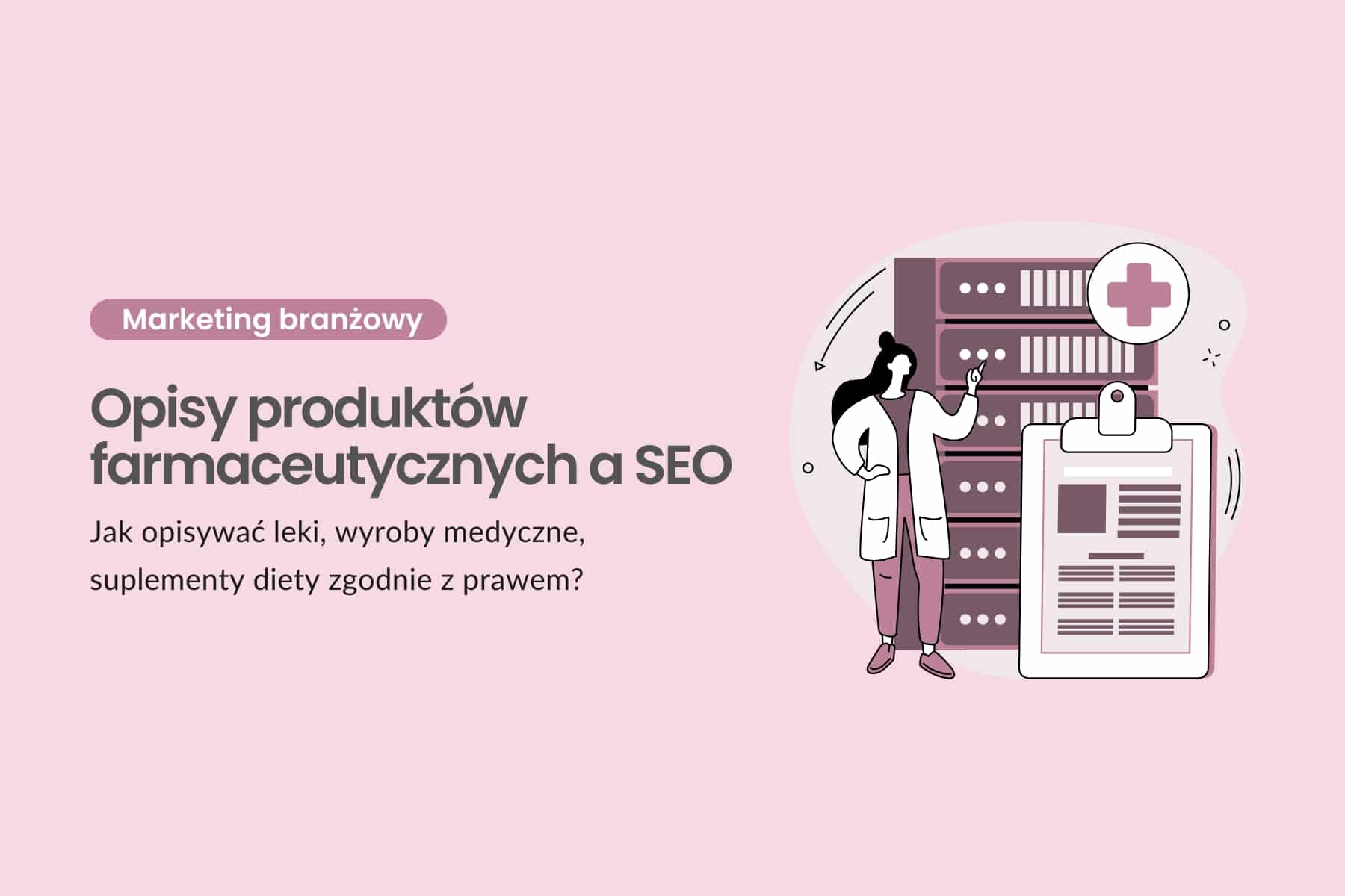 Opisy produktów farmaceutycznych a SEO - jak opisywać leki, wyroby medyczne, suplementy diety zgodnie z prawem?