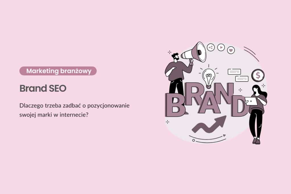 Brand SEO – dlaczego trzeba zadbać o pozycjonowanie swojej marki w internecie?