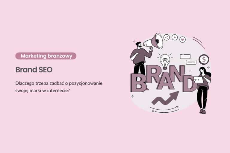 Brand SEO – dlaczego trzeba zadbać o pozycjonowanie swojej marki w internecie?