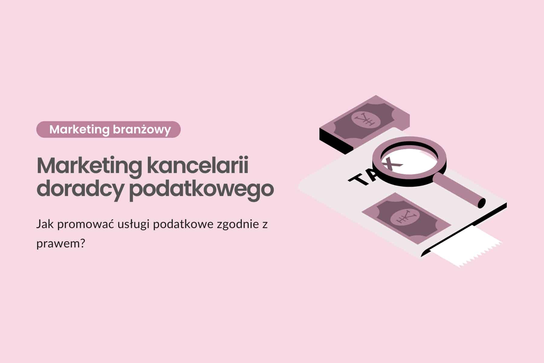 Marketing kancelarii doradcy podatkowego - jak promować usługi podatkowe zgodnie z prawem?