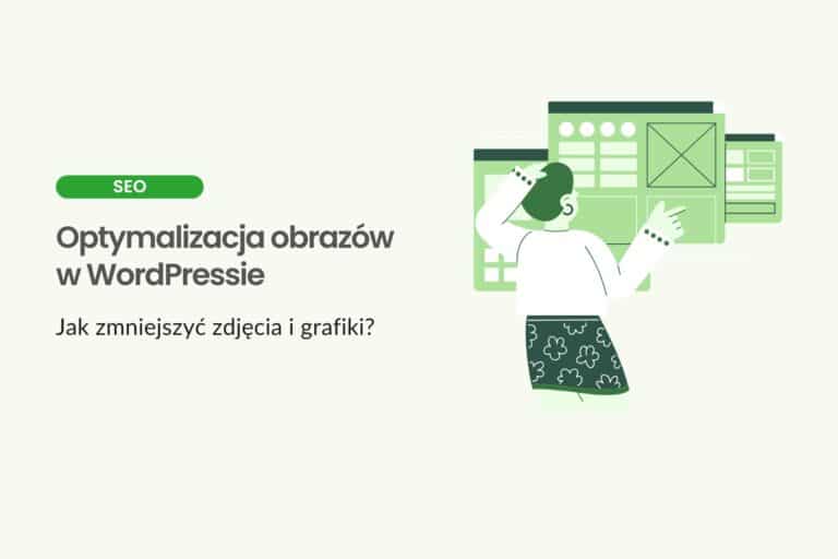 Optymalizacja obrazów w WordPressie - jak zmniejszyć zdjęcia i grafiki?