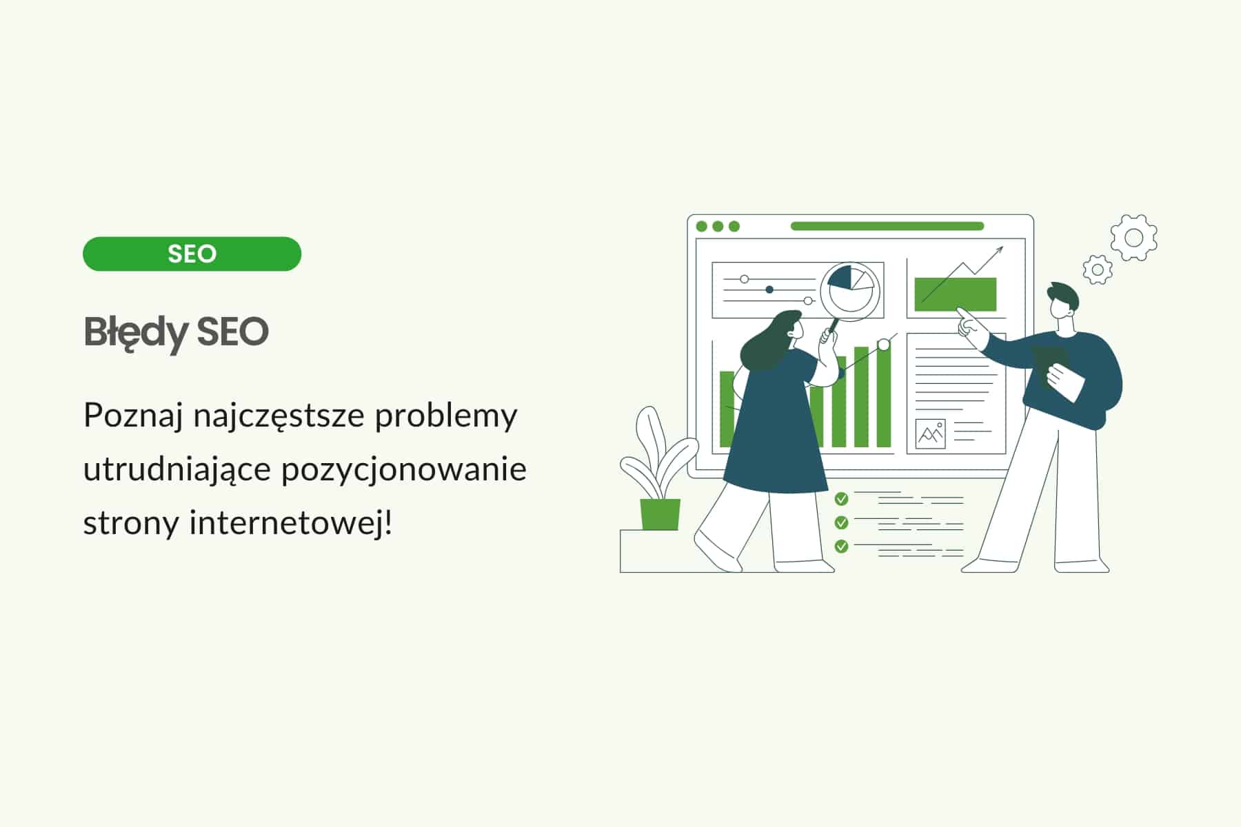 Błędy SEO - poznaj najczęstsze problemy utrudniające pozycjonowanie strony internetowej!