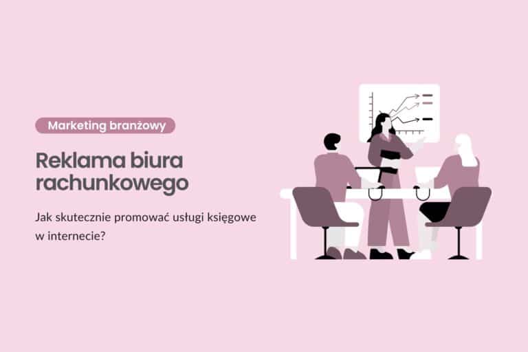 Reklama biura rachunkowego - jak skutecznie promować usługi księgowe w internecie?