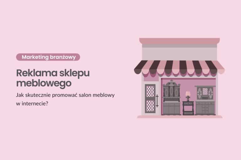 Reklama sklepu meblowego - jak skutecznie promować salon meblowy w internecie?
