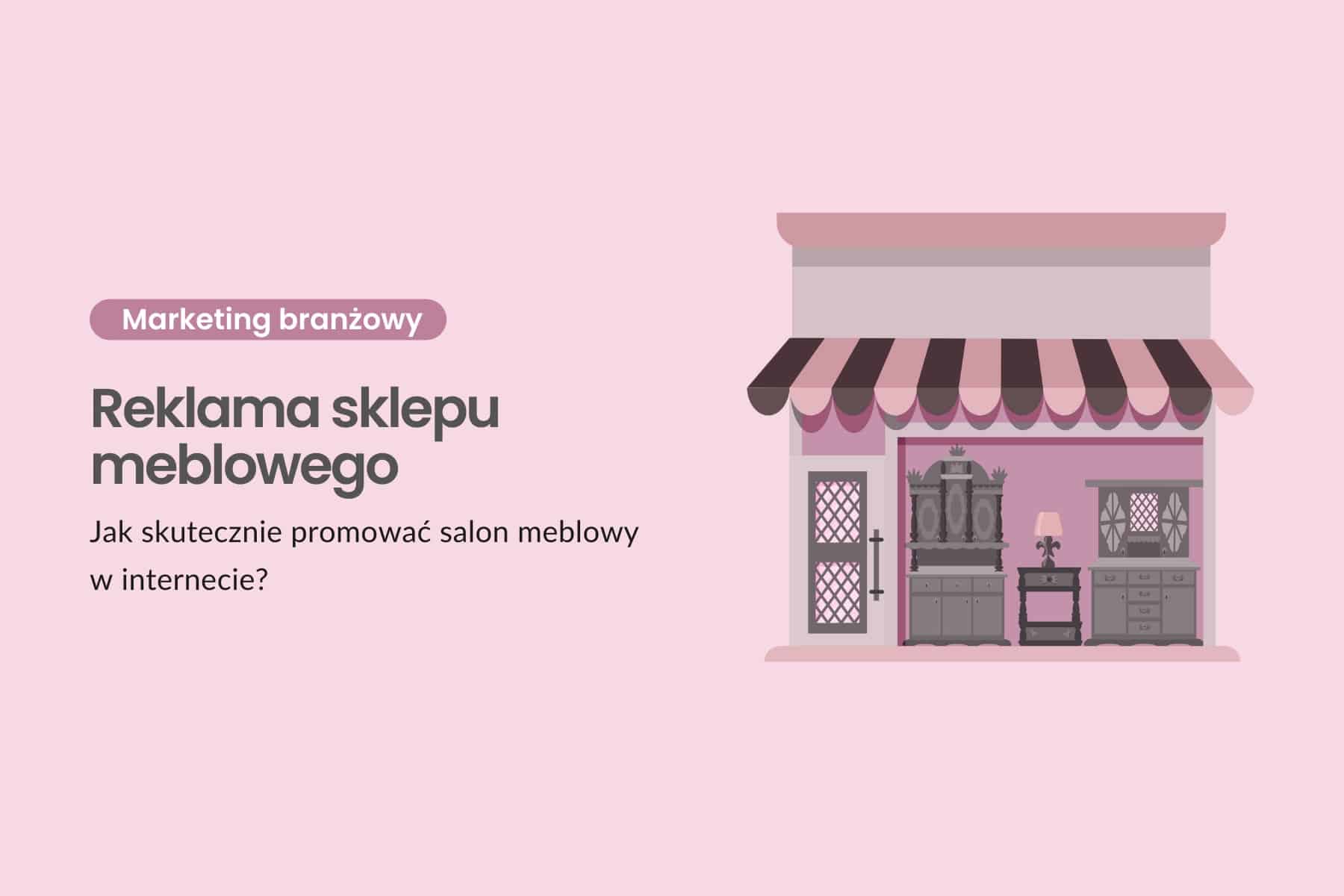 Reklama sklepu meblowego - jak skutecznie promować salon meblowy w internecie?