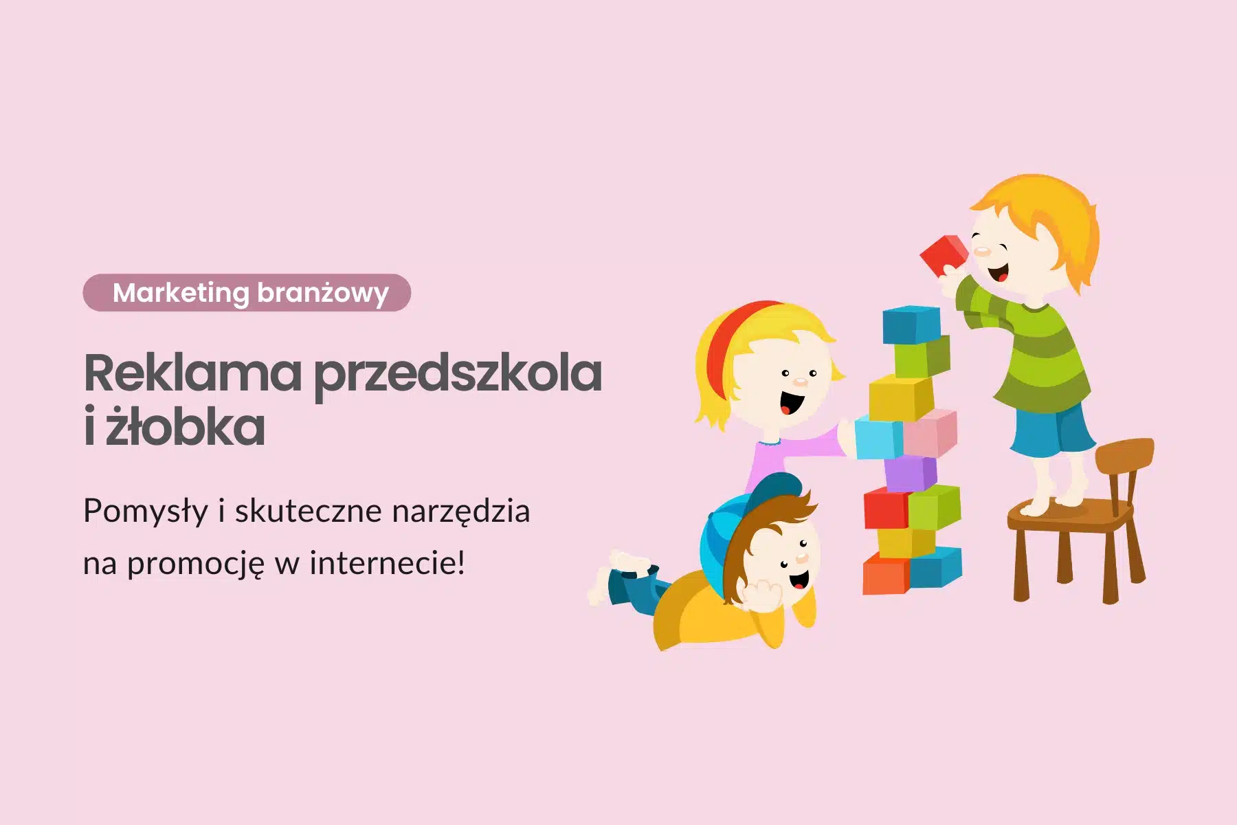 Reklama przedszkola i żłobka - pomysły i skuteczne narzędzia na promocję w internecie!