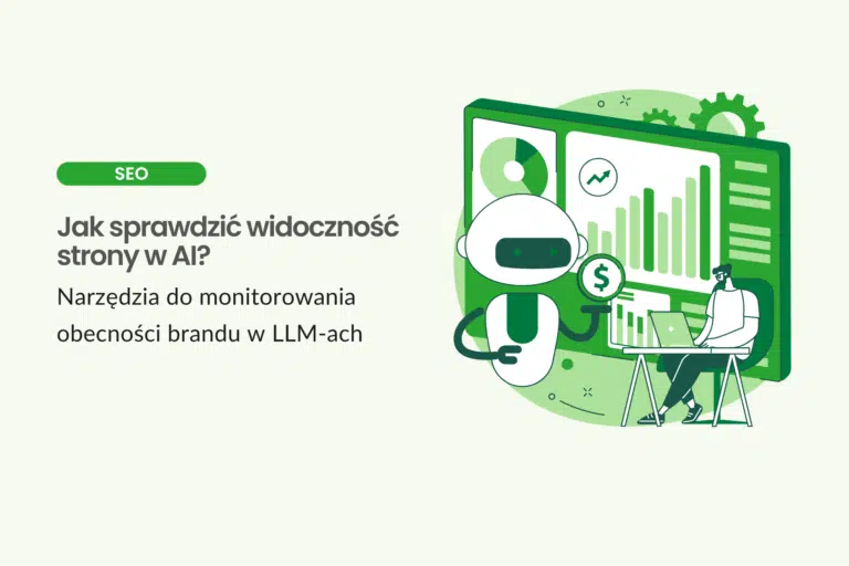 Jak sprawdzić widoczność strony w AI? Narzędzia do monitorowania obecności w LLM-ach i search AI