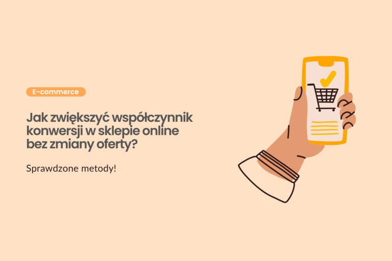 Jak zwiększyć wsp&oacute;łczynnik konwersji w sklepie online bez zmiany oferty